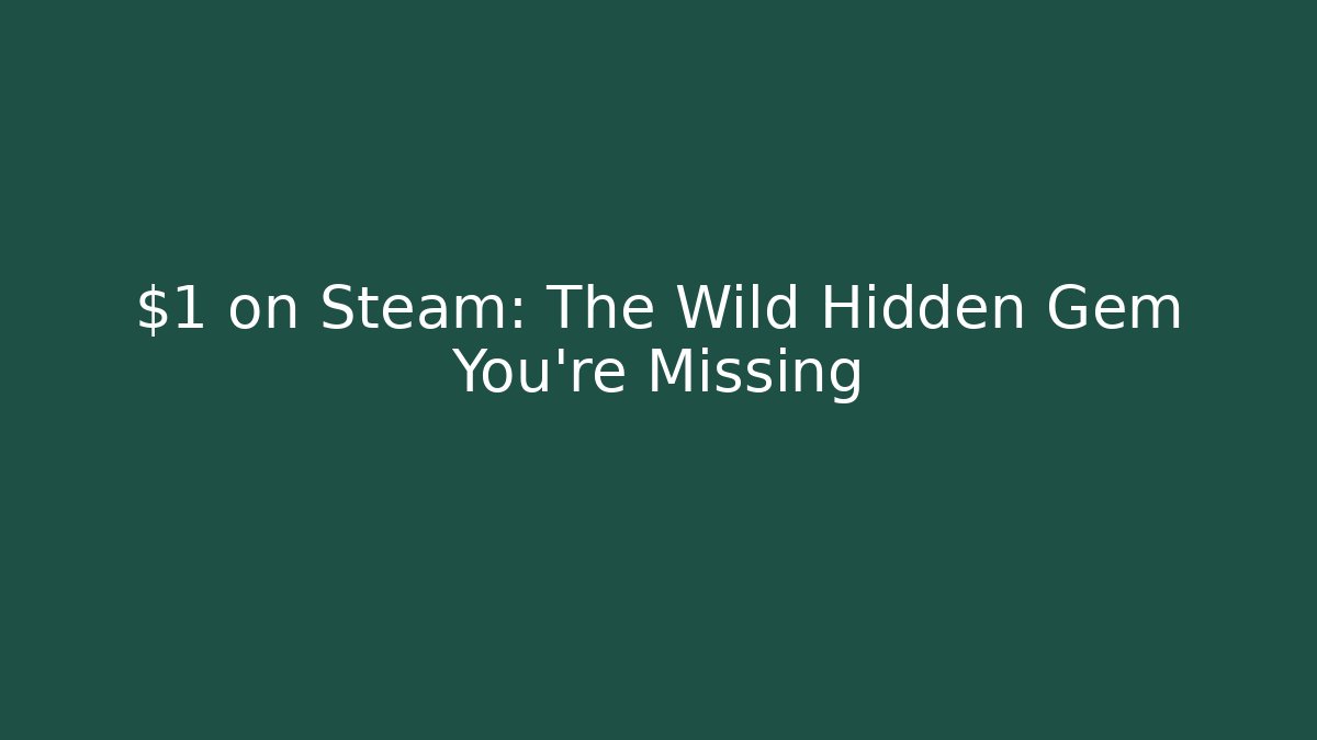 $1 on Steam: The Wild Hidden Gem You’re Missing