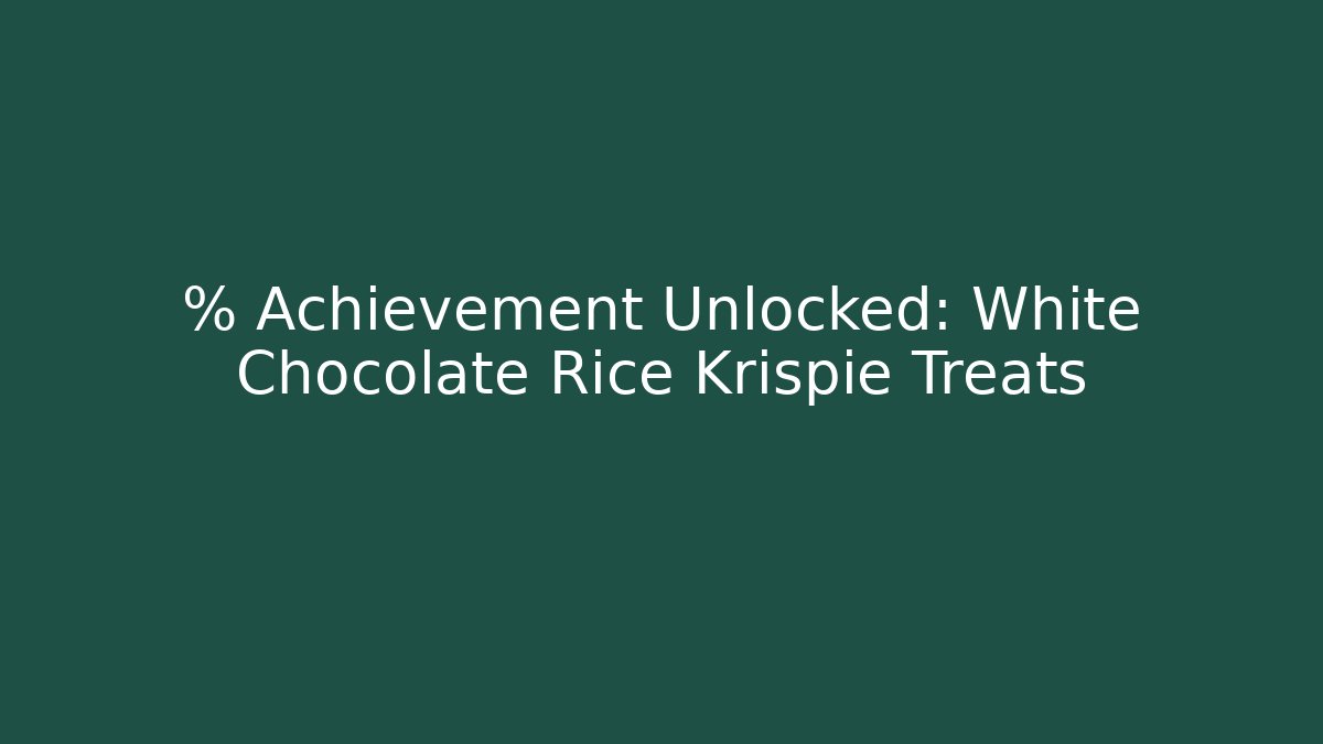 % Achievement Unlocked: White Chocolate Rice Krispie Treats