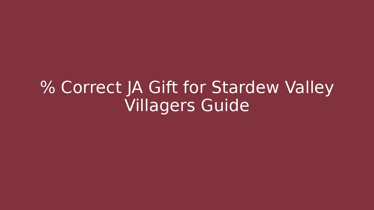% Correct JA Gift for Stardew Valley Villagers Guide - Felix Cat Insurance
