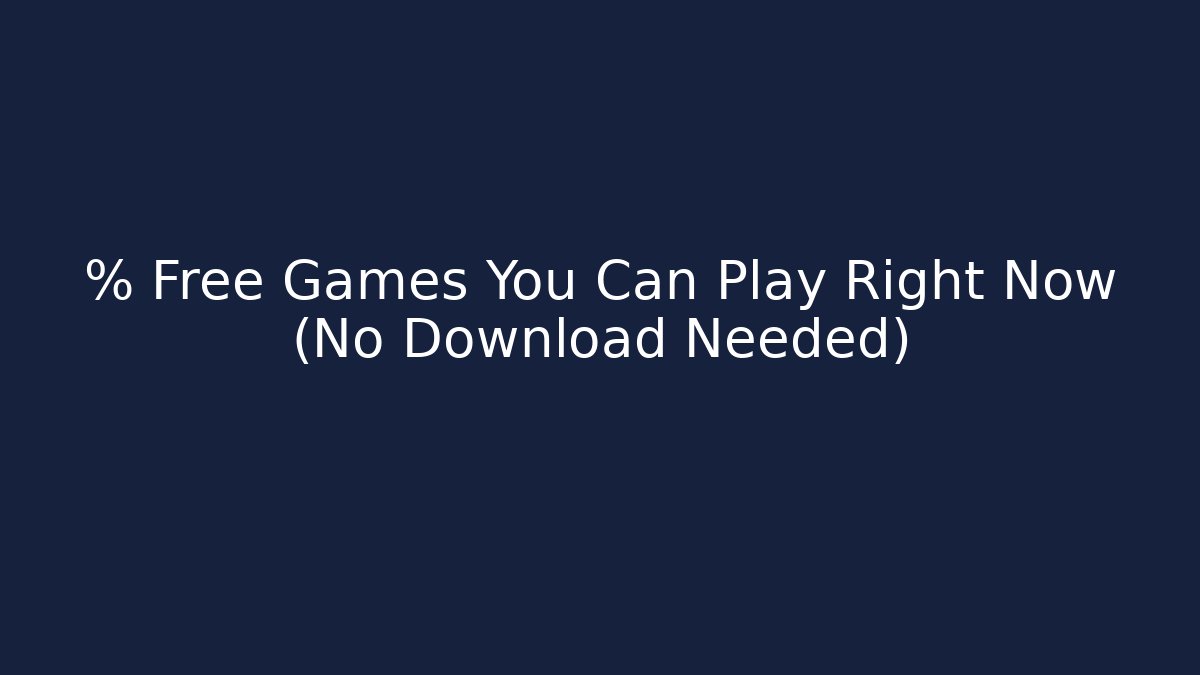 % Free Games You Can Play Right Now (No Download Needed)
