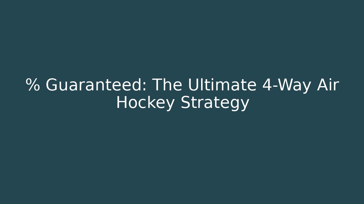 % Guaranteed: The Ultimate 4-Way Air Hockey Strategy