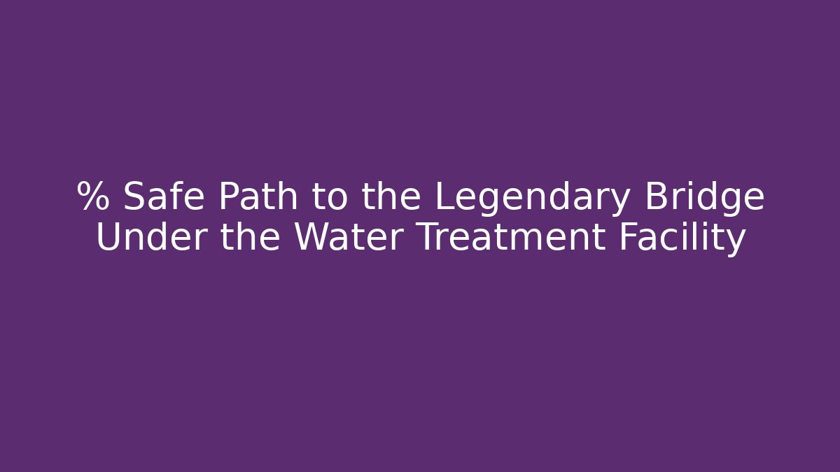 % Safe Path to the Legendary Bridge Under the Water Treatment Facility - Felix Cat Insurance