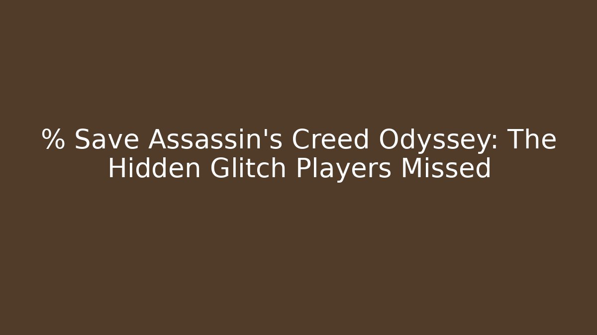 % Save Assassin's Creed Odyssey: The Hidden Glitch Players Missed