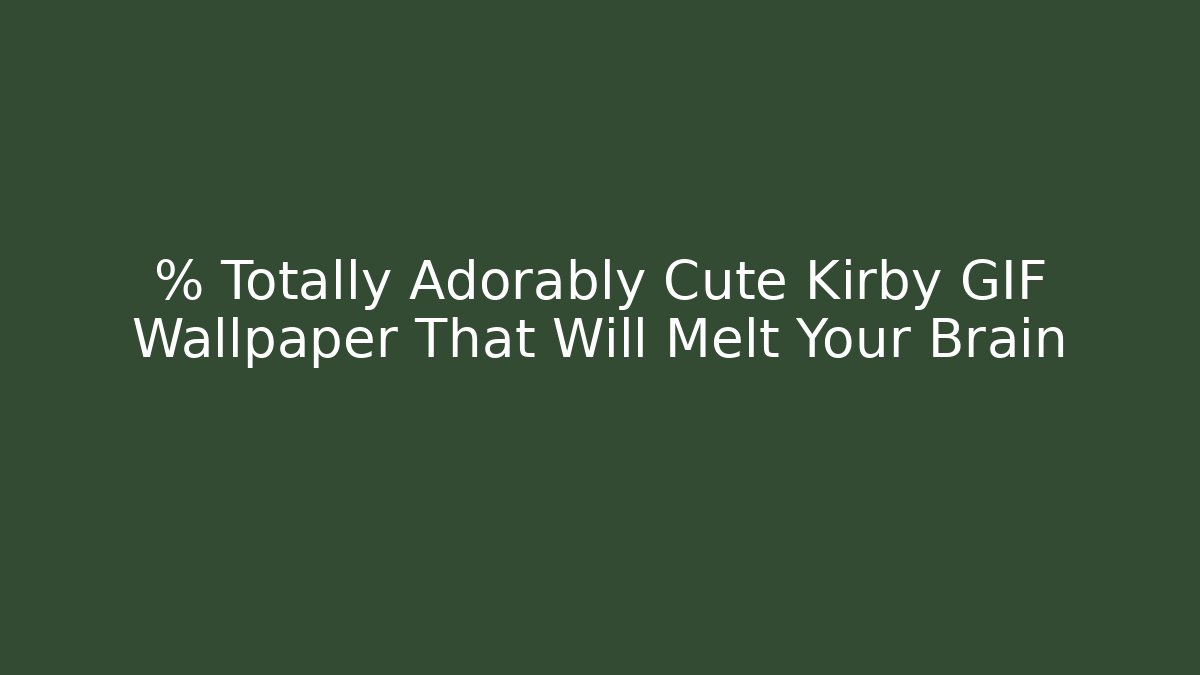% Totally Adorably Cute Kirby GIF Wallpaper That Will Melt Your Brain
