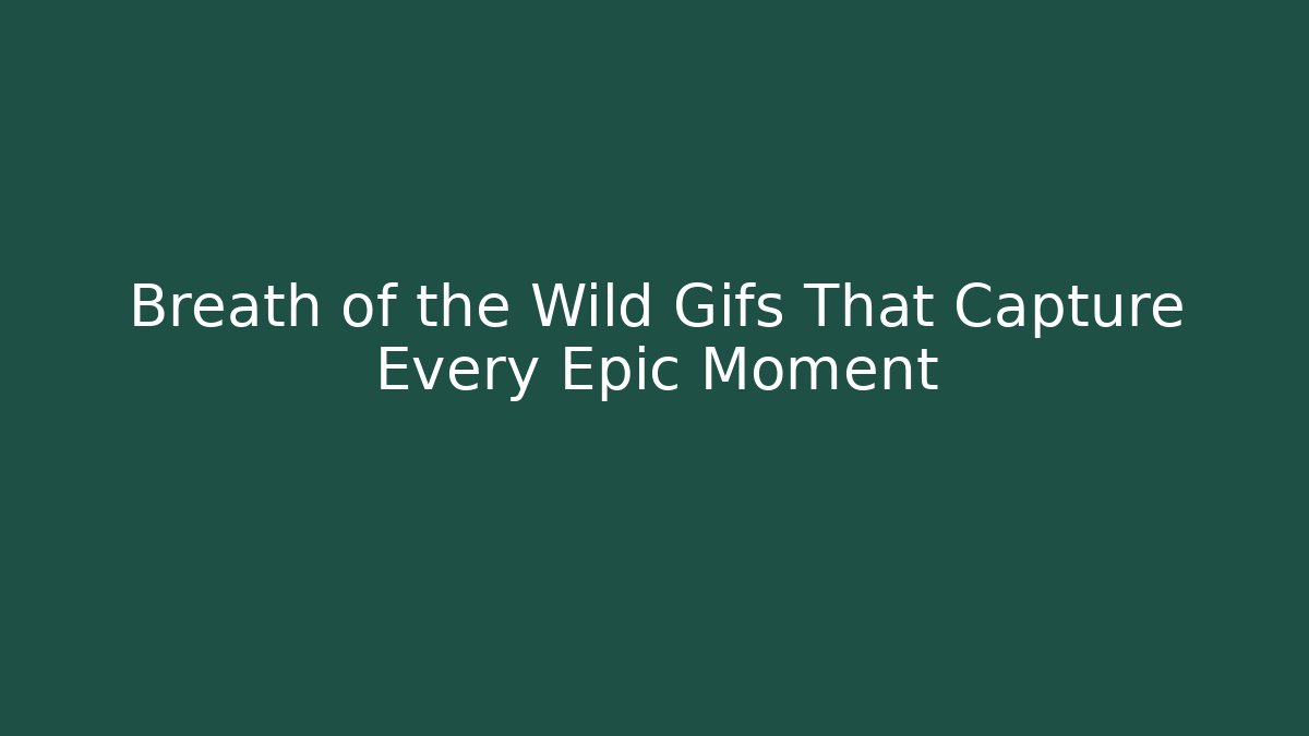 + Breath of the Wild Gifs That Capture Every Epic Moment