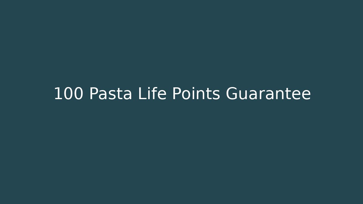 +100 Pasta Life Points Guarantee