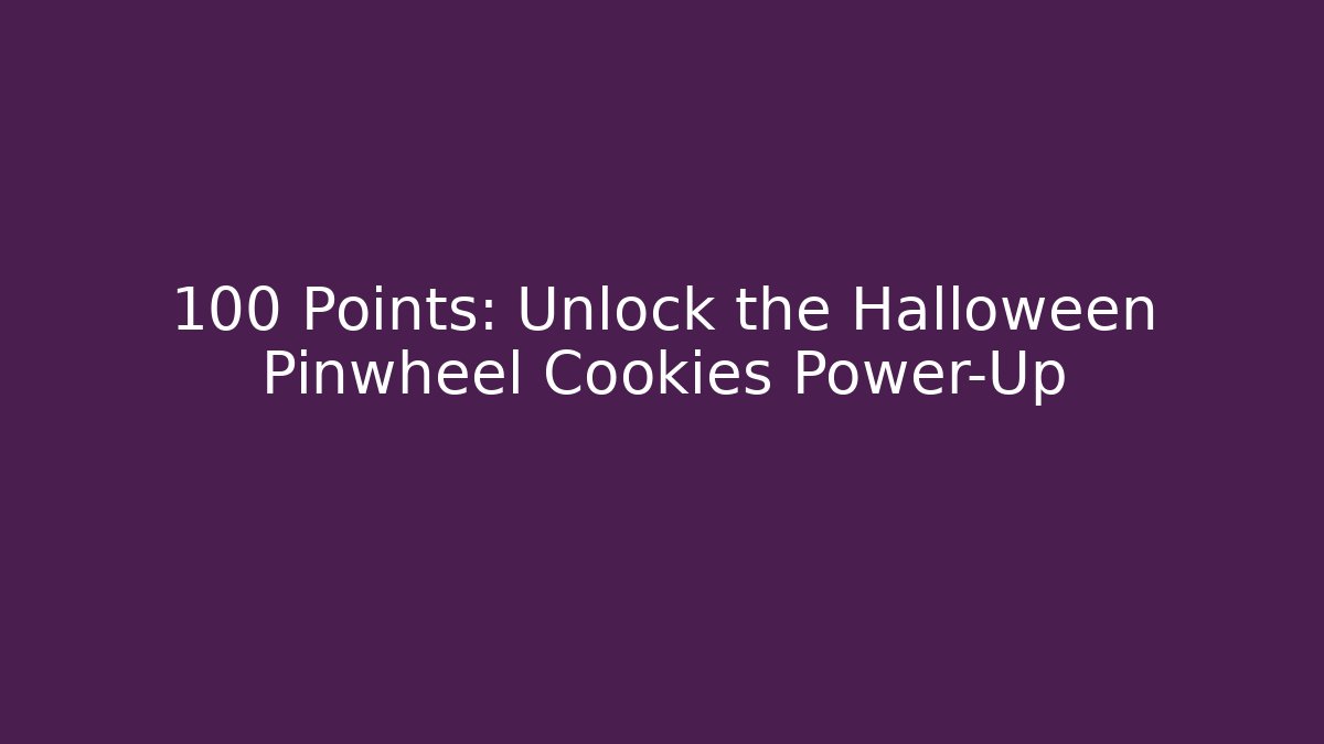 +100 Points: Unlock the Halloween Pinwheel Cookies Power-Up