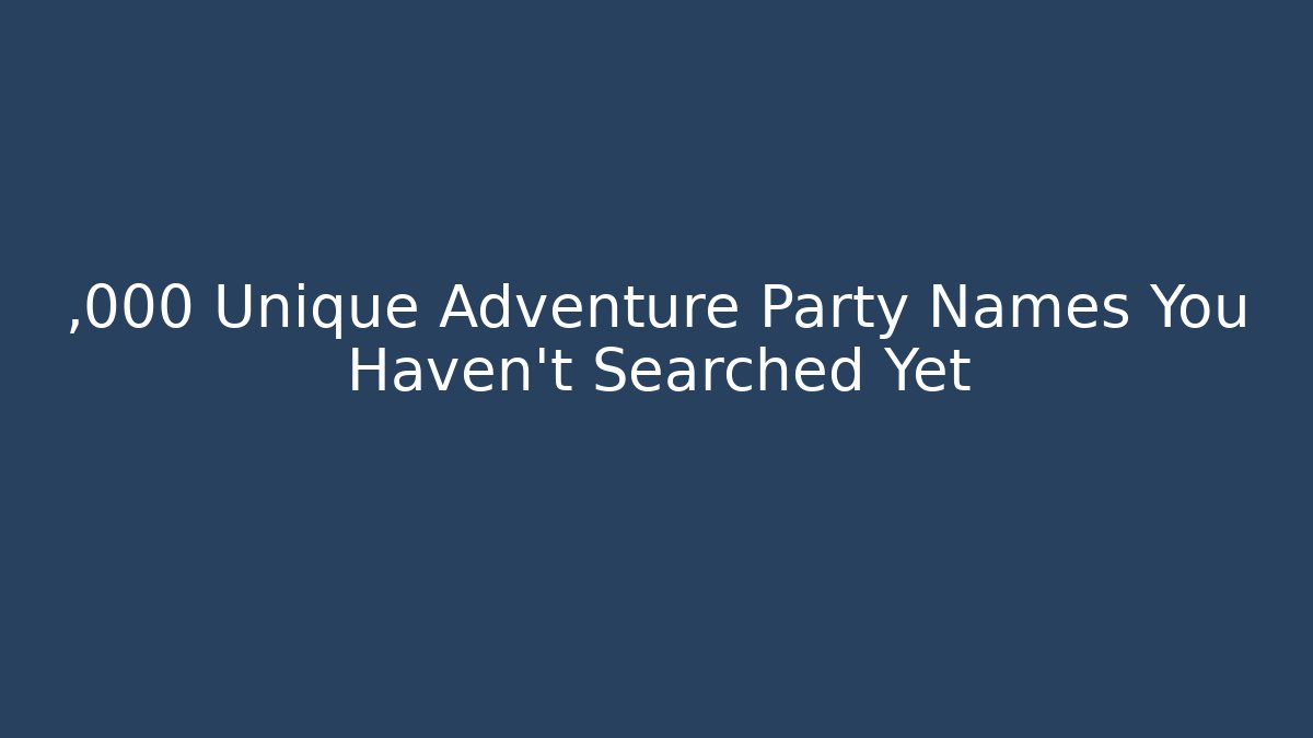 ,000+ Unique Adventure Party Names You Haven't Searched Yet