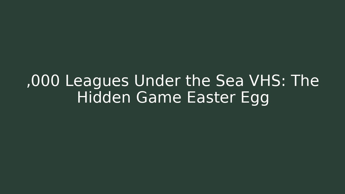 ,000 Leagues Under the Sea VHS: The Hidden Game Easter Egg
