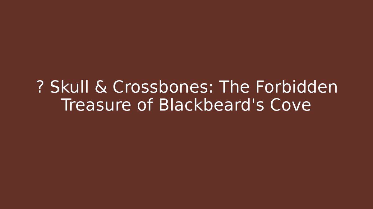 ⚓ Skull & Crossbones: The Forbidden Treasure of Blackbeard's Cove - Felix Cat Insurance