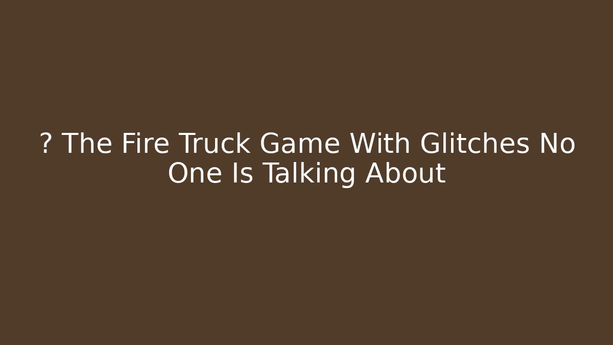 ⚡ The Fire Truck Game With Glitches No One Is Talking About - Felix Cat Insurance