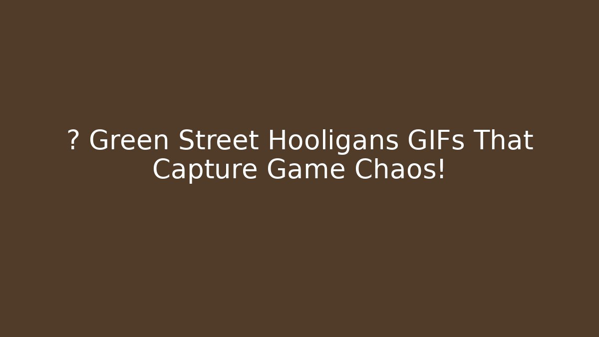 ⚽ Green Street Hooligans GIFs That Capture Game Chaos!