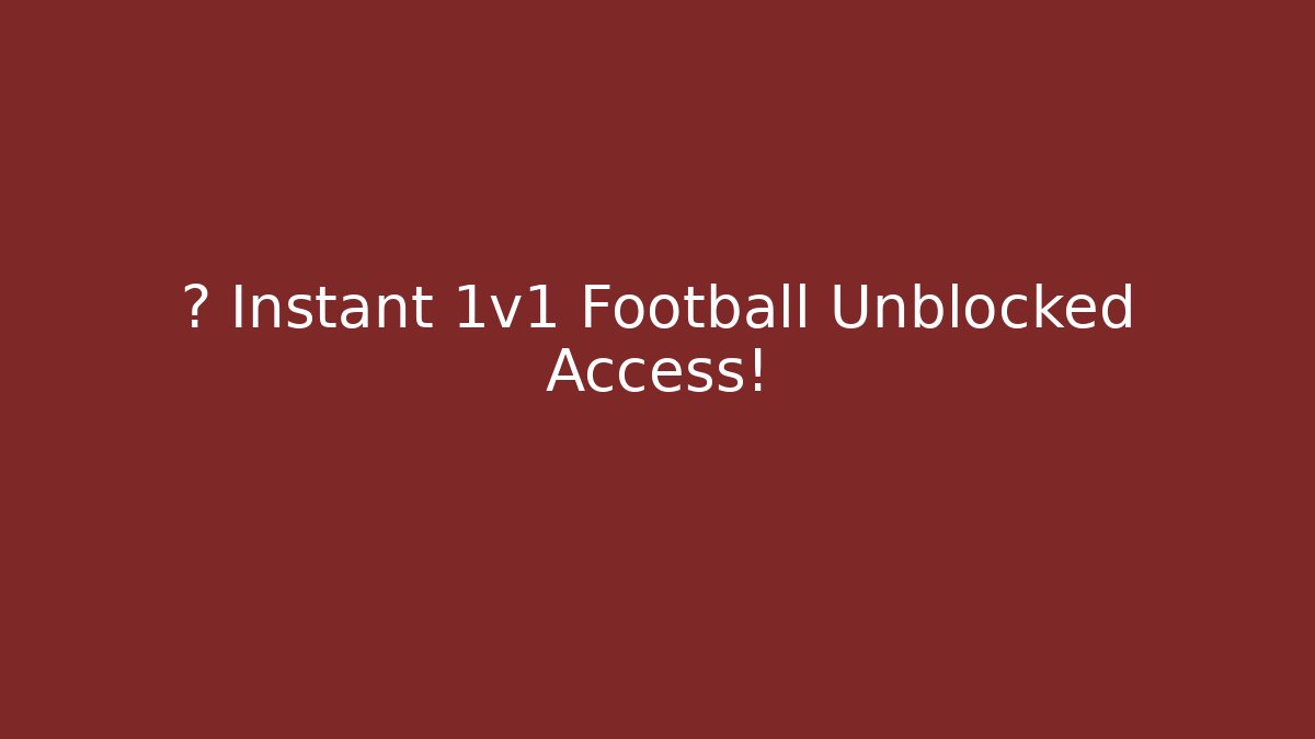 ⚽ Instant 1v1 Football Unblocked Access!