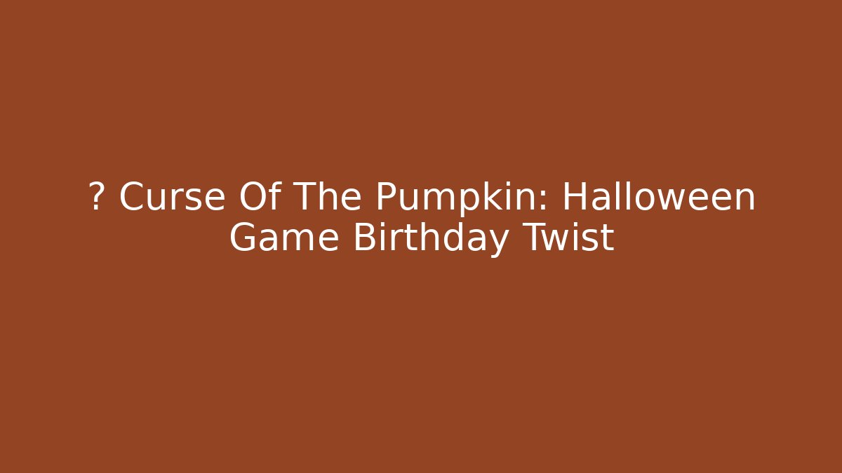 🎃 Curse Of The Pumpkin: Halloween Game Birthday Twist