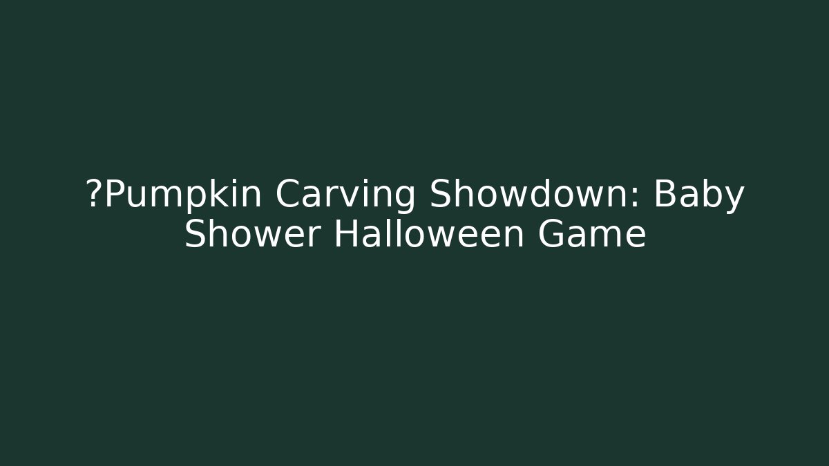 🎃Pumpkin Carving Showdown: Baby Shower Halloween Game