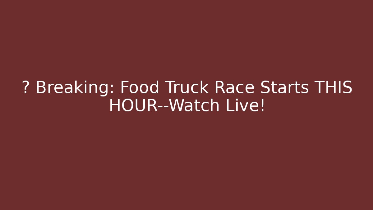 🔥 Breaking: Food Truck Race Starts THIS HOUR—Watch Live! - Felix Cat Insurance