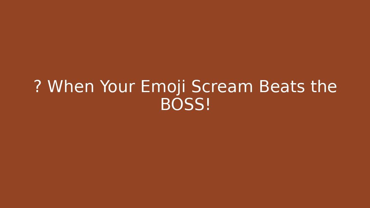 🔥 When Your Emoji Scream Beats the BOSS!