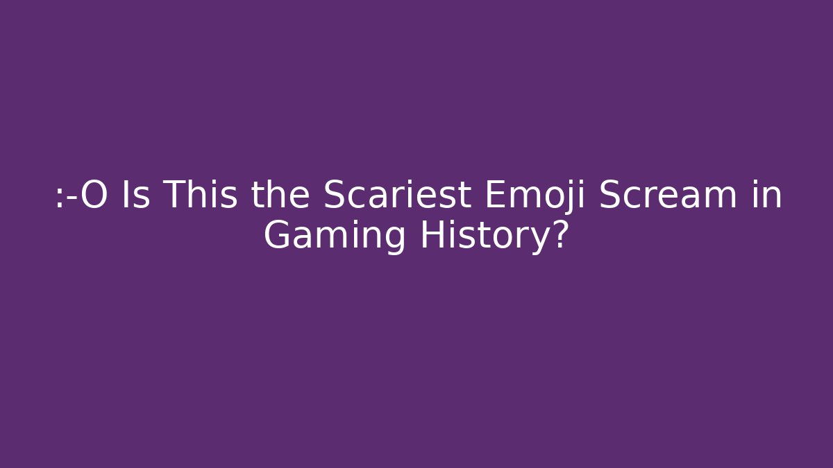 😱 Is This the Scariest Emoji Scream in Gaming History?