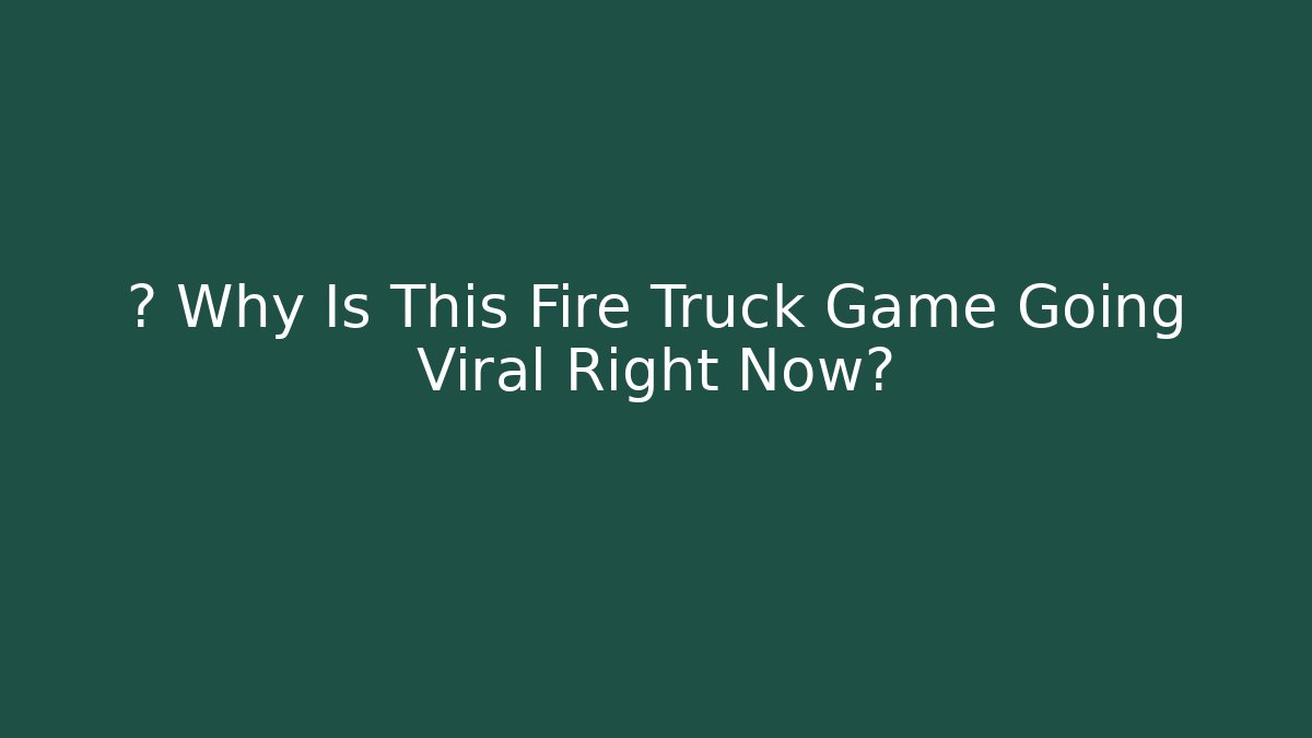 🚒 Why Is This Fire Truck Game Going Viral Right Now?