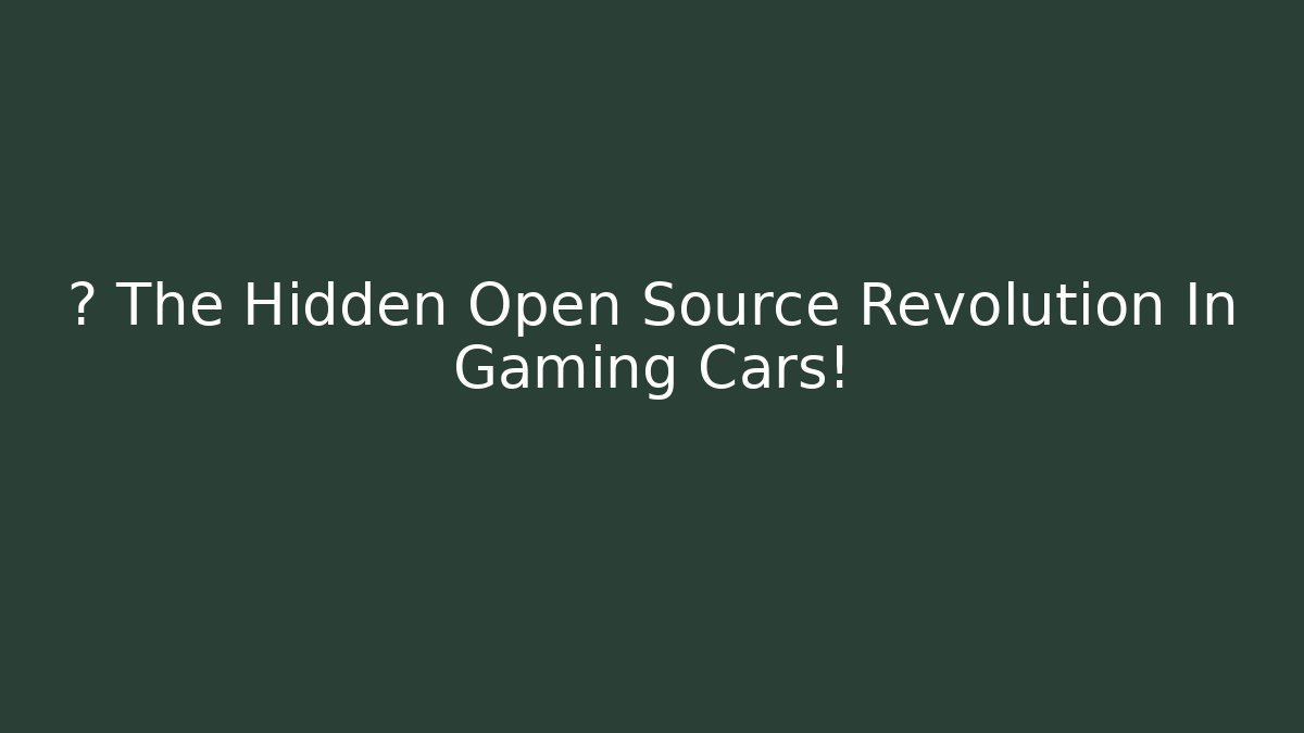 🚗 The Hidden Open Source Revolution In Gaming Cars!