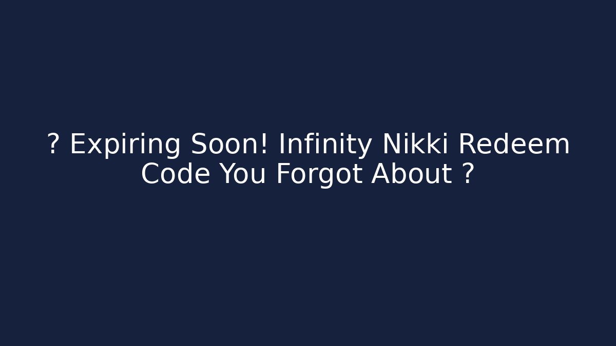 🚨 Expiring Soon! Infinity Nikki Redeem Code You Forgot About 🚨