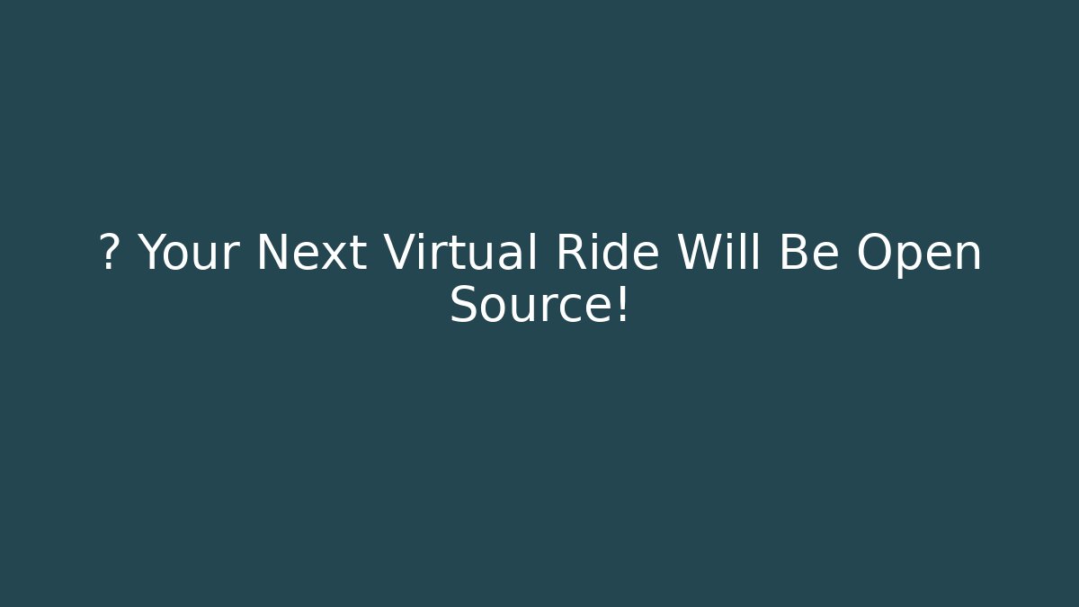 🤖 Your Next Virtual Ride Will Be Open Source!