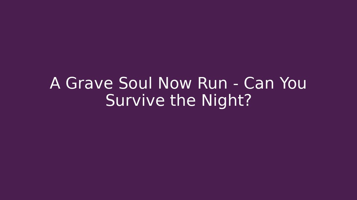 A Grave Soul Now Run – Can You Survive the Night? - Felix Cat Insurance