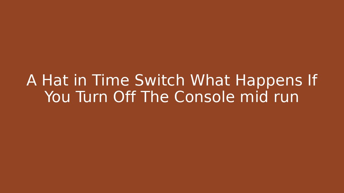 A Hat in Time Switch What Happens If You Turn Off The Console mid run