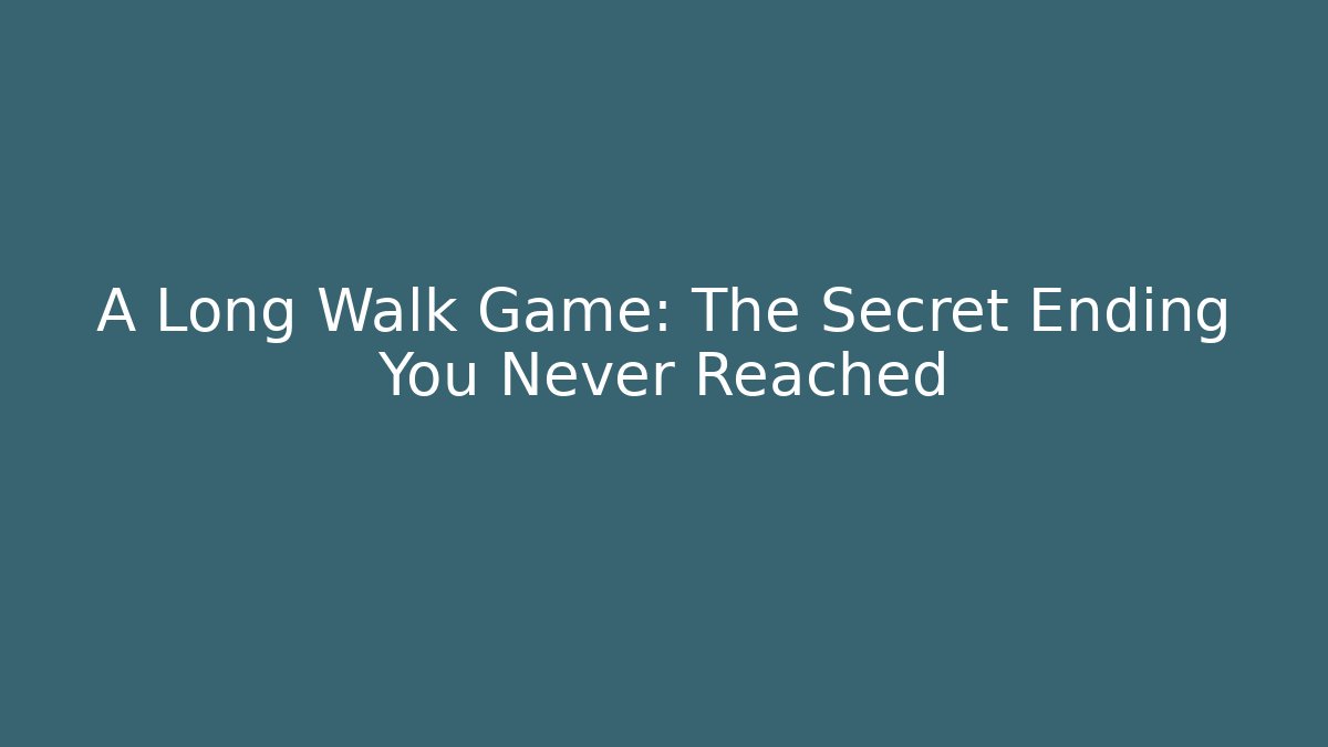 A Long Walk Game: The Secret Ending You Never Reached - Felix Cat Insurance