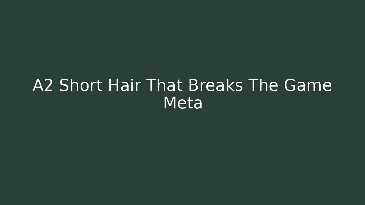 A2 Short Hair That Breaks The Game Meta - Felix Cat Insurance