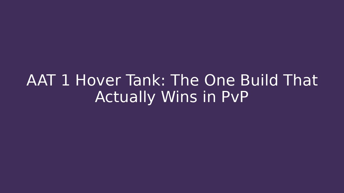 AAT 1 Hover Tank: The One Build That Actually Wins in PvP - Felix Cat Insurance