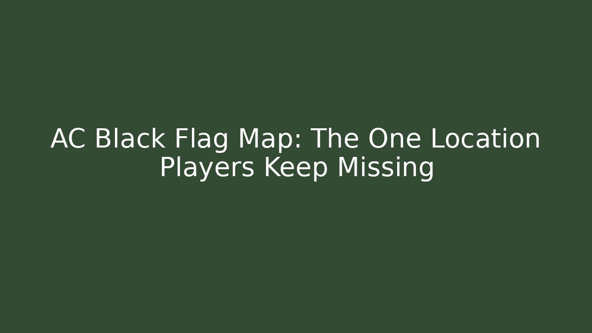 AC Black Flag Map: The One Location Players Keep Missing