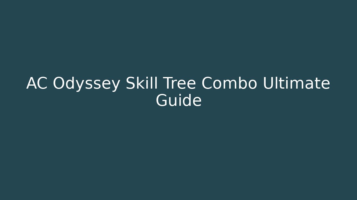 AC Odyssey Skill Tree Combo Ultimate Guide