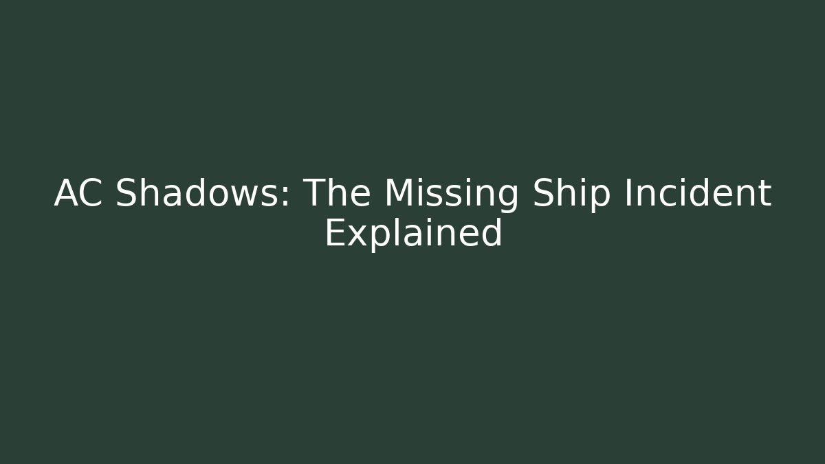 AC Shadows: The Missing Ship Incident Explained - Felix Cat Insurance