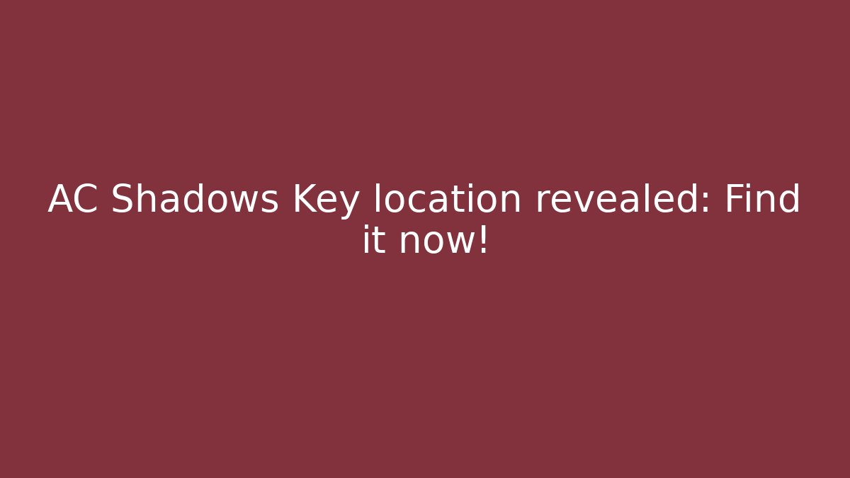 AC Shadows Key location revealed: Find it now!