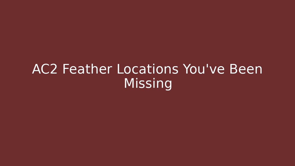 AC2 Feather Locations You've Been Missing