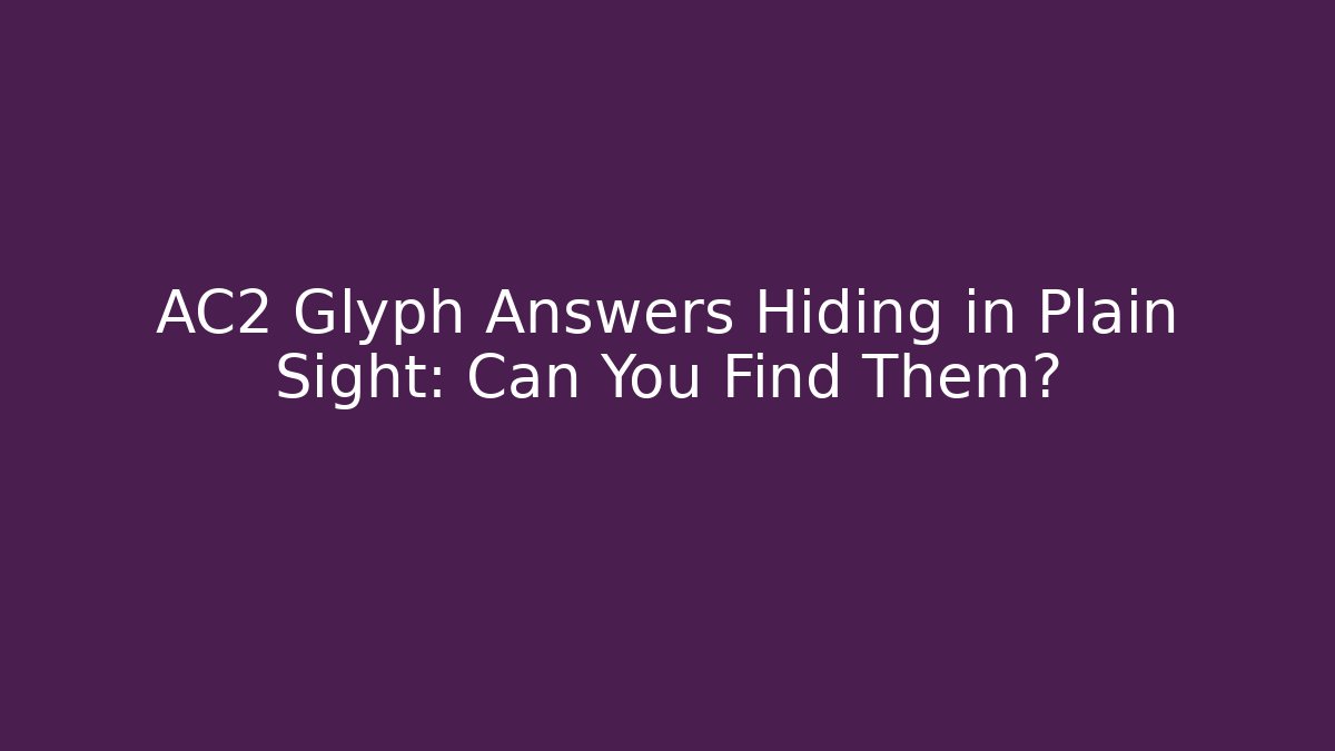 AC2 Glyph Answers Hiding in Plain Sight: Can You Find Them?