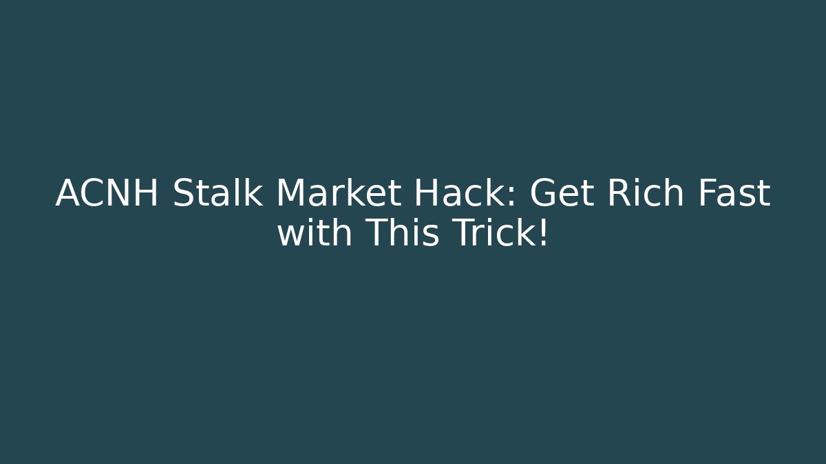 ACNH Stalk Market Hack: Get Rich Fast with This Trick!