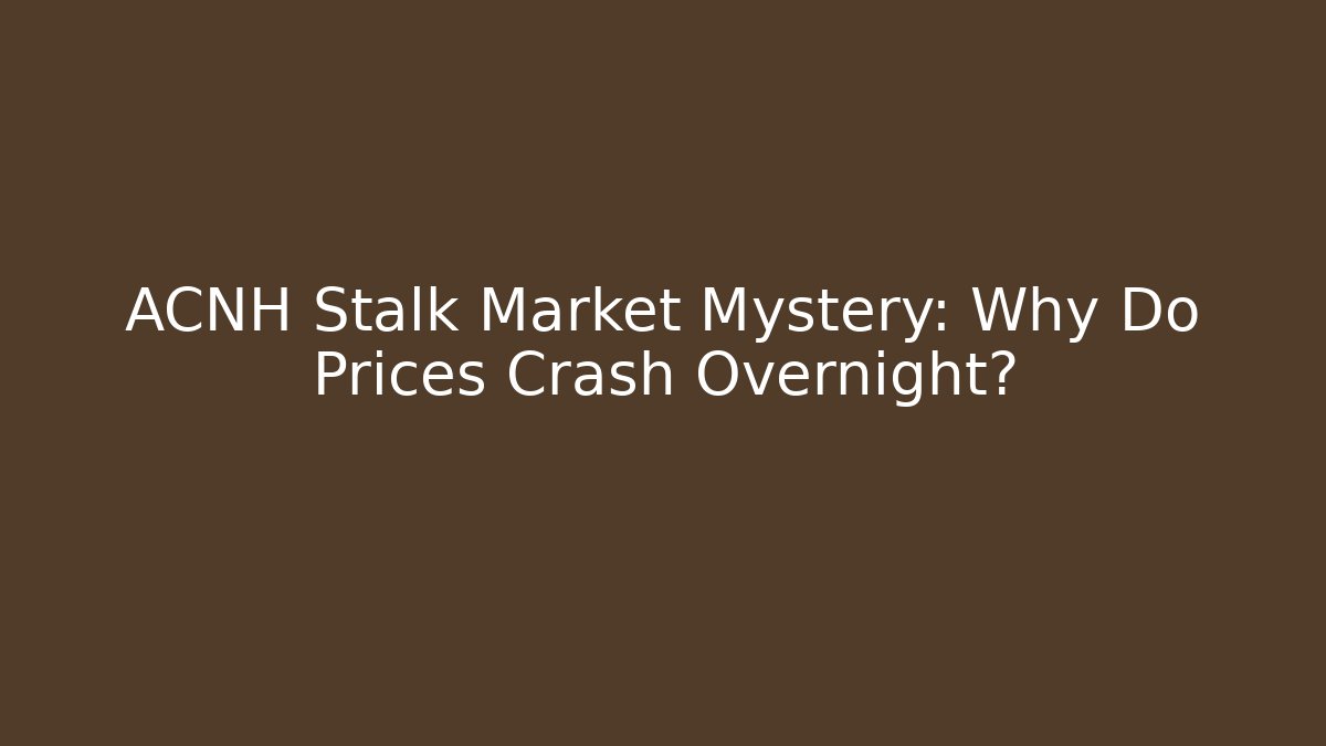 ACNH Stalk Market Mystery: Why Do Prices Crash Overnight?