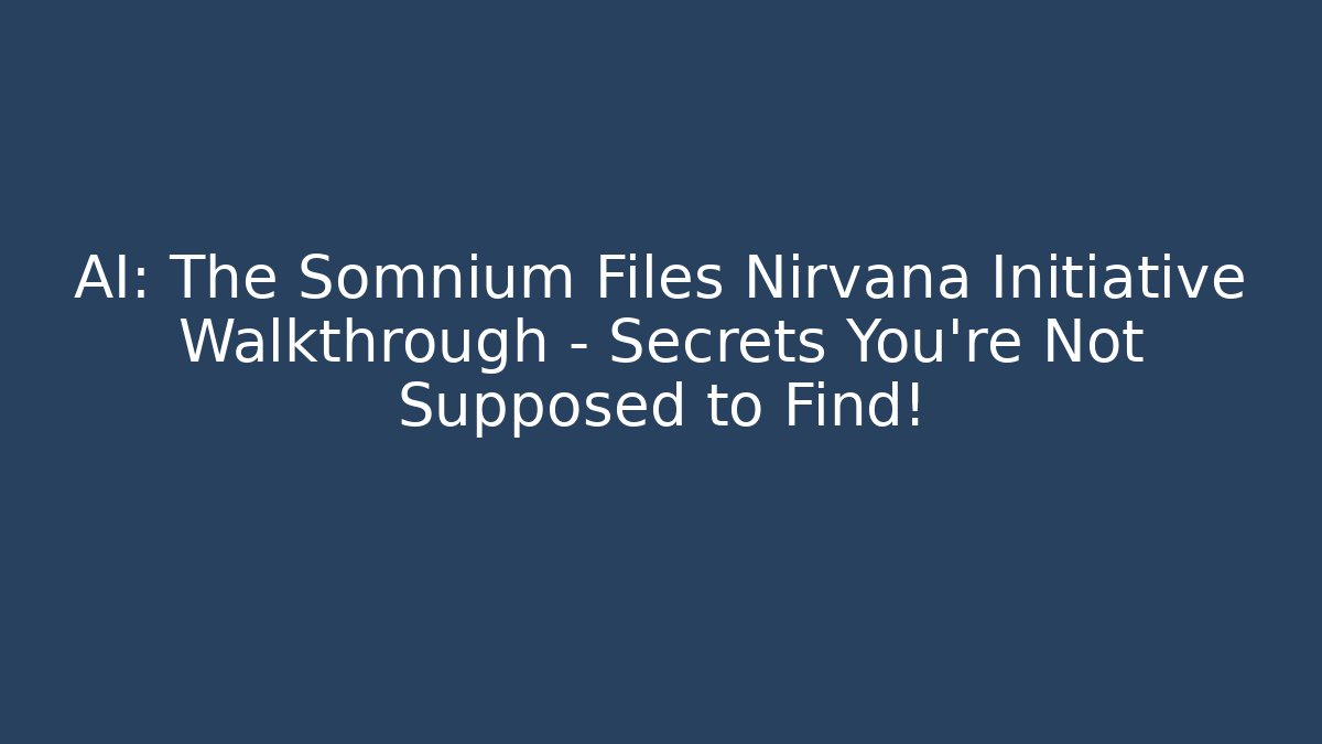 AI: The Somnium Files Nirvana Initiative Walkthrough – Secrets You’re Not Supposed to Find!