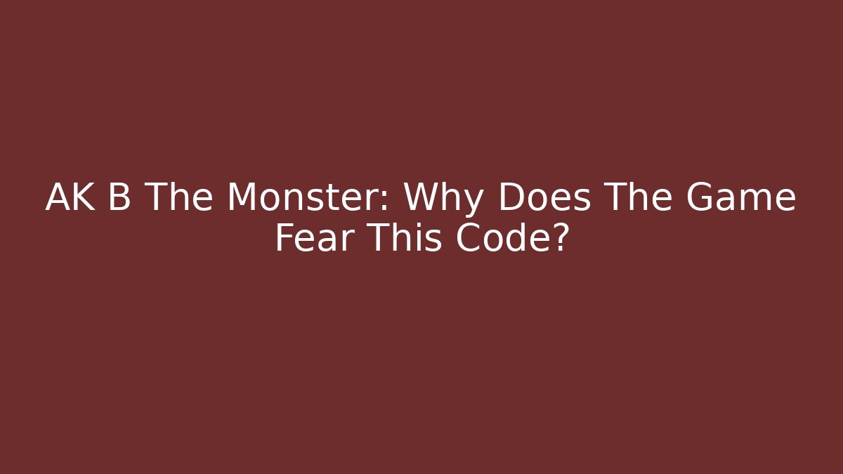 AK B The Monster: Why Does The Game Fear This Code? - Felix Cat Insurance