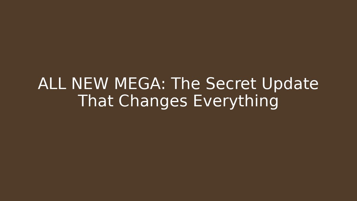 ALL NEW MEGA: The Secret Update That Changes Everything