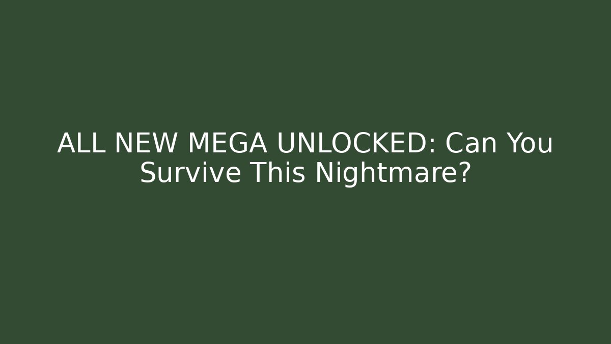 ALL NEW MEGA UNLOCKED: Can You Survive This Nightmare?