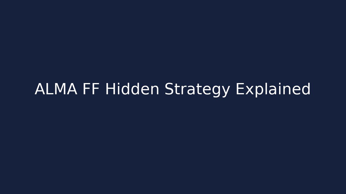 ALMA FF Hidden Strategy Explained