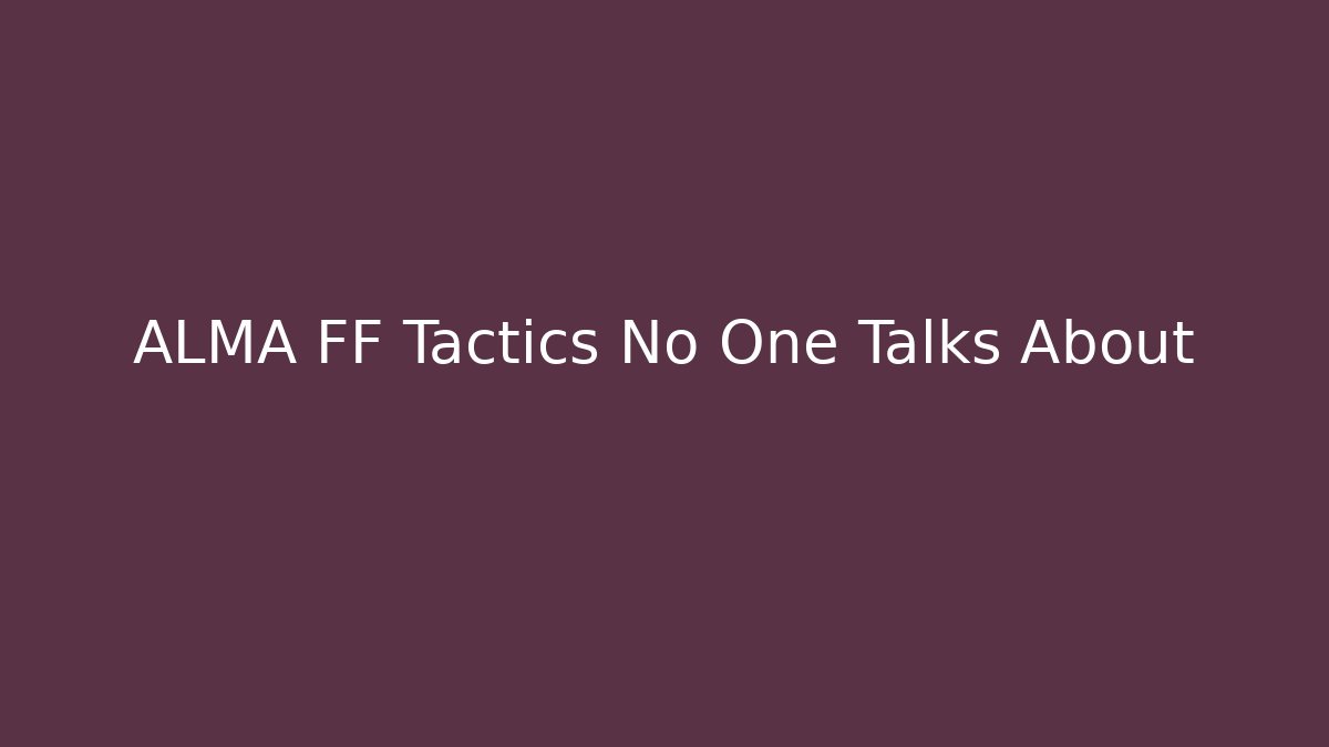 ALMA FF Tactics No One Talks About