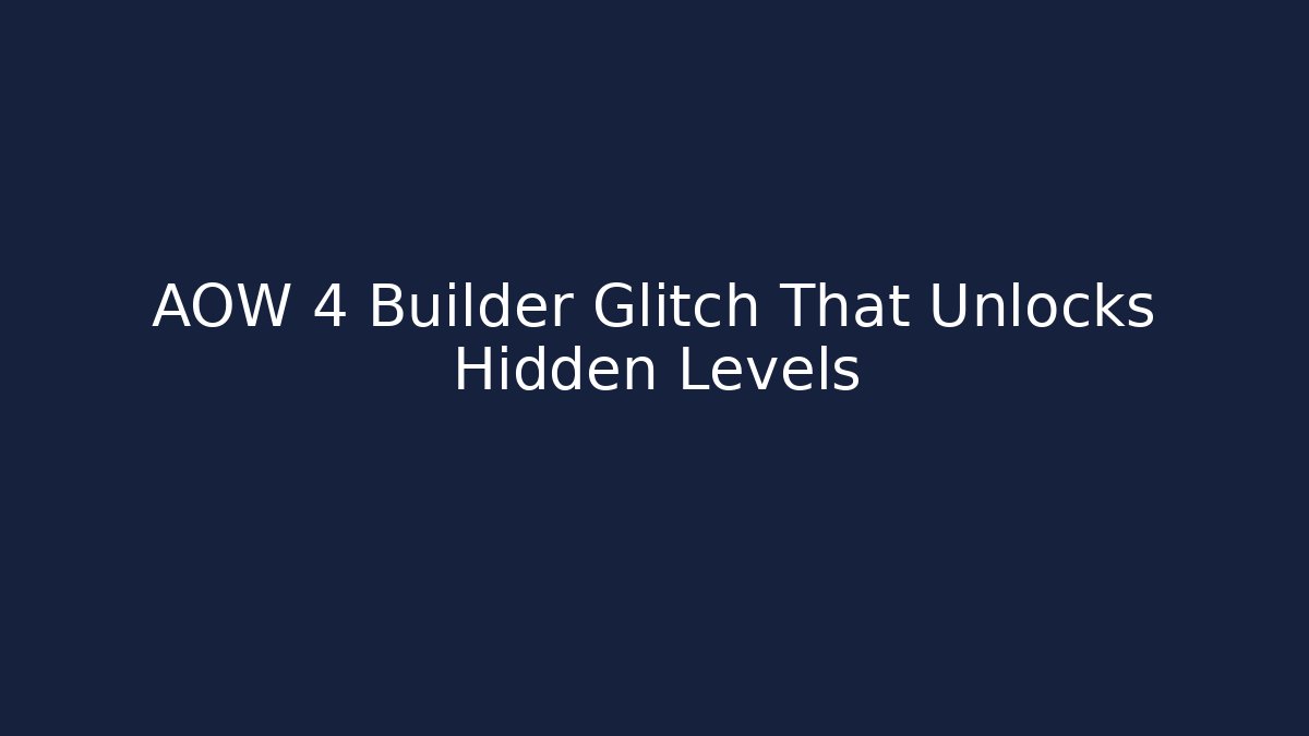 AOW 4 Builder Glitch That Unlocks Hidden Levels