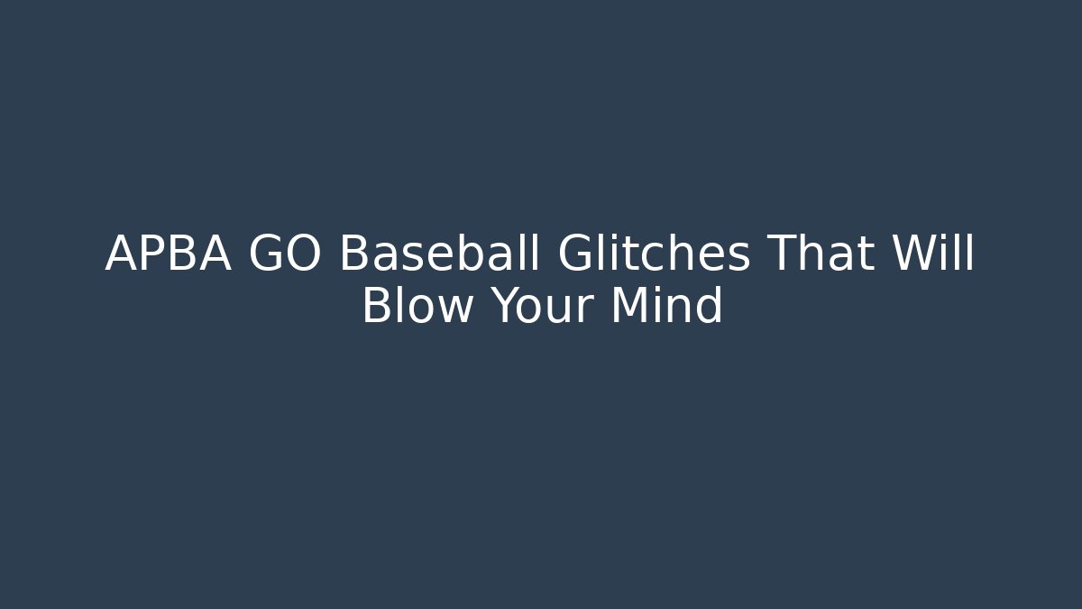 APBA GO Baseball Glitches That Will Blow Your Mind