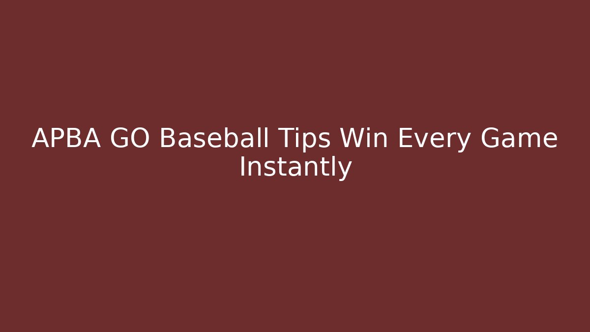 APBA GO Baseball Tips Win Every Game Instantly