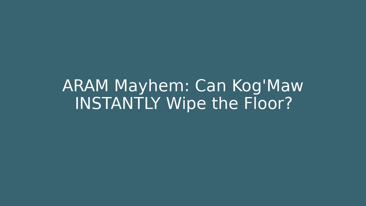 ARAM Mayhem: Can Kog'Maw INSTANTLY Wipe the Floor?