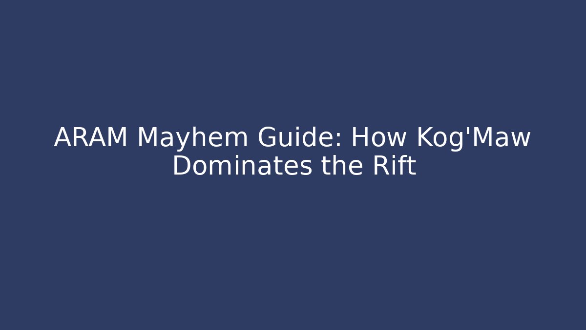 ARAM Mayhem Guide: How Kog'Maw Dominates the Rift